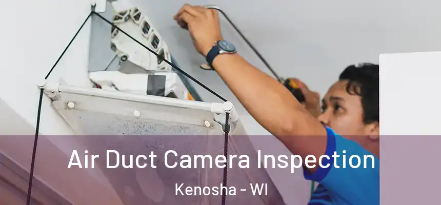  Air Duct Camera Inspection Kenosha - WI