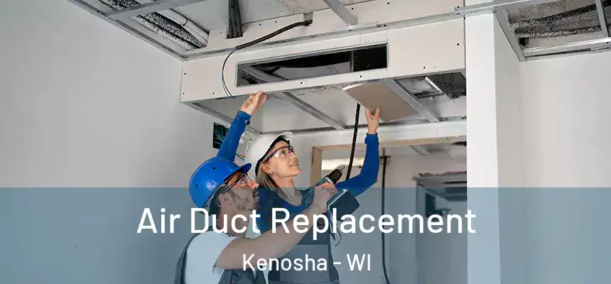 Air Duct Replacement Kenosha - WI