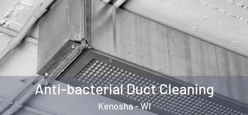  Anti-bacterial Duct Cleaning Kenosha - WI