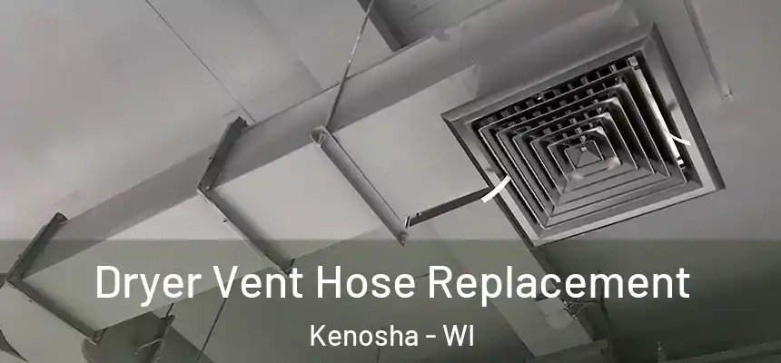  Dryer Vent Hose Replacement Kenosha - WI