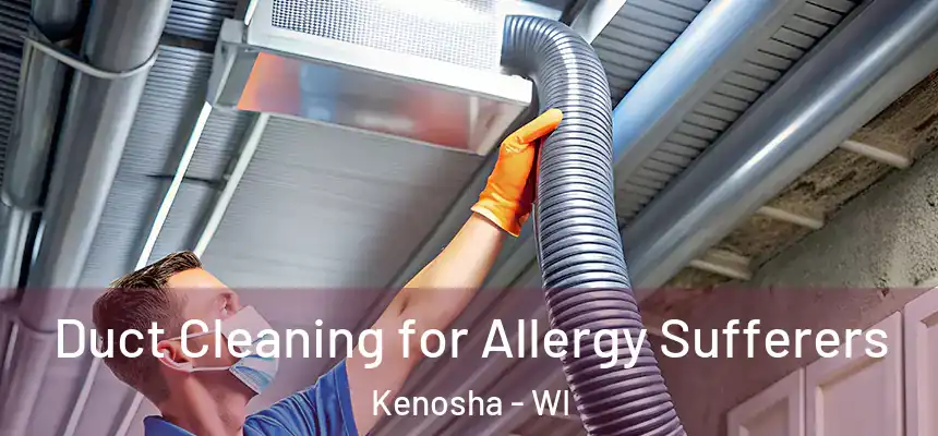  Duct Cleaning for Allergy Sufferers Kenosha - WI