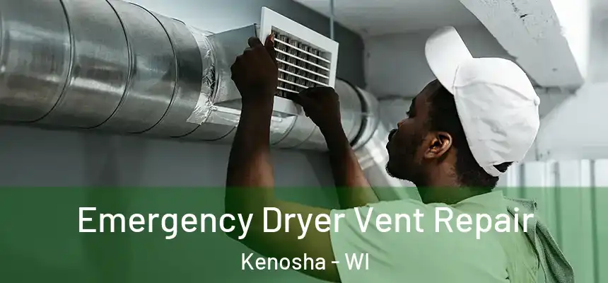  Emergency Dryer Vent Repair Kenosha - WI