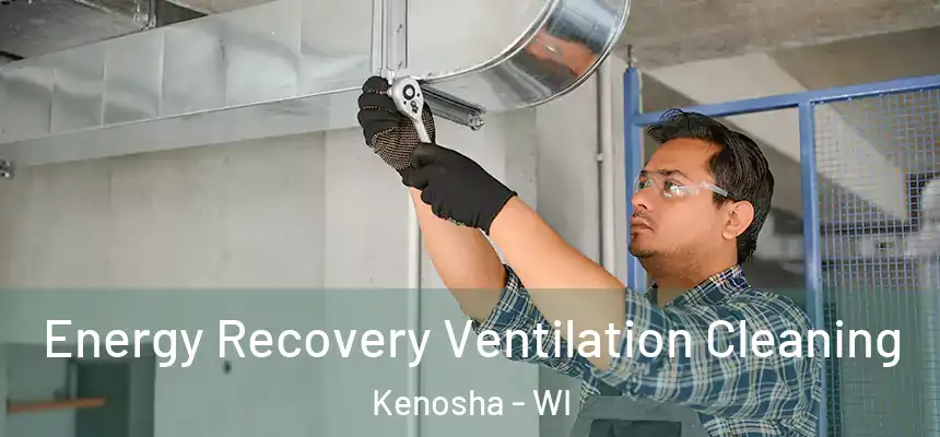 Energy Recovery Ventilation Cleaning Kenosha - WI