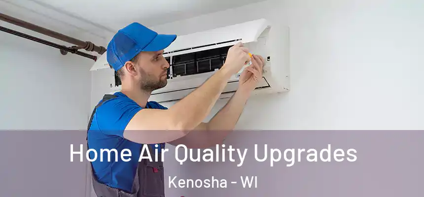  Home Air Quality Upgrades Kenosha - WI