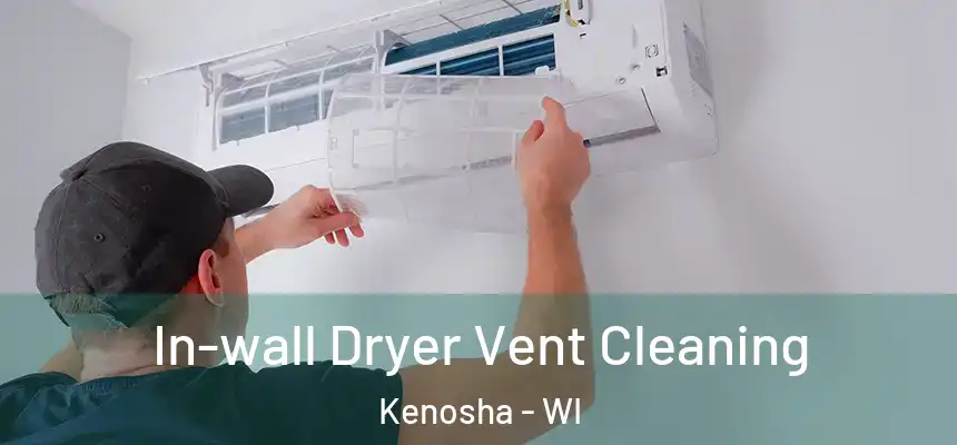 In-wall Dryer Vent Cleaning Kenosha - WI