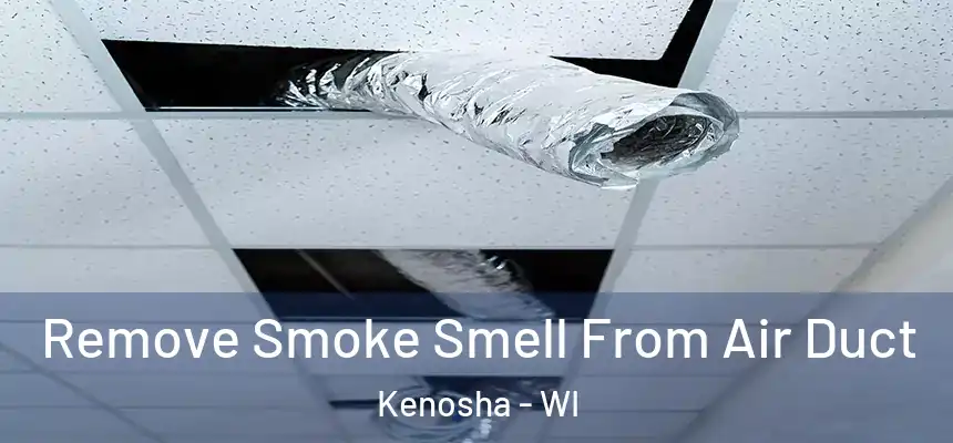  Remove Smoke Smell From Air Duct Kenosha - WI
