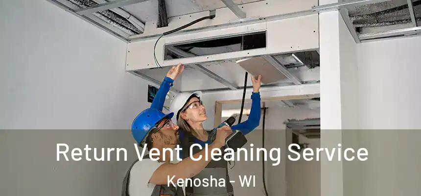  Return Vent Cleaning Service Kenosha - WI