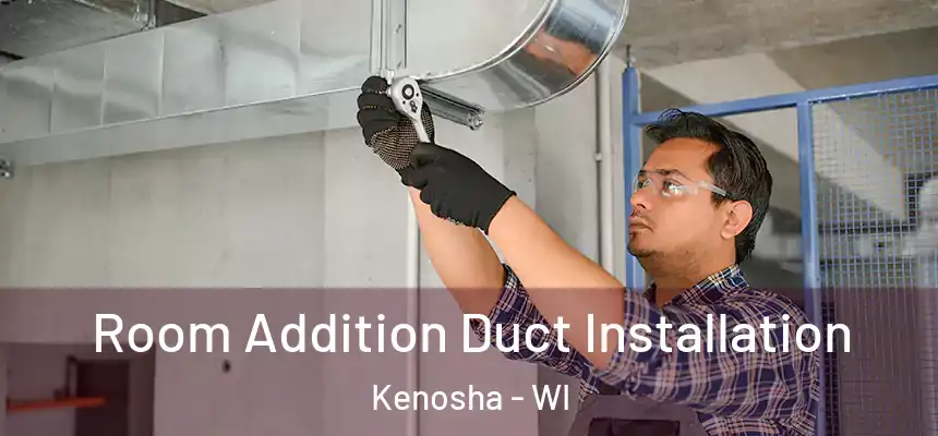  Room Addition Duct Installation Kenosha - WI